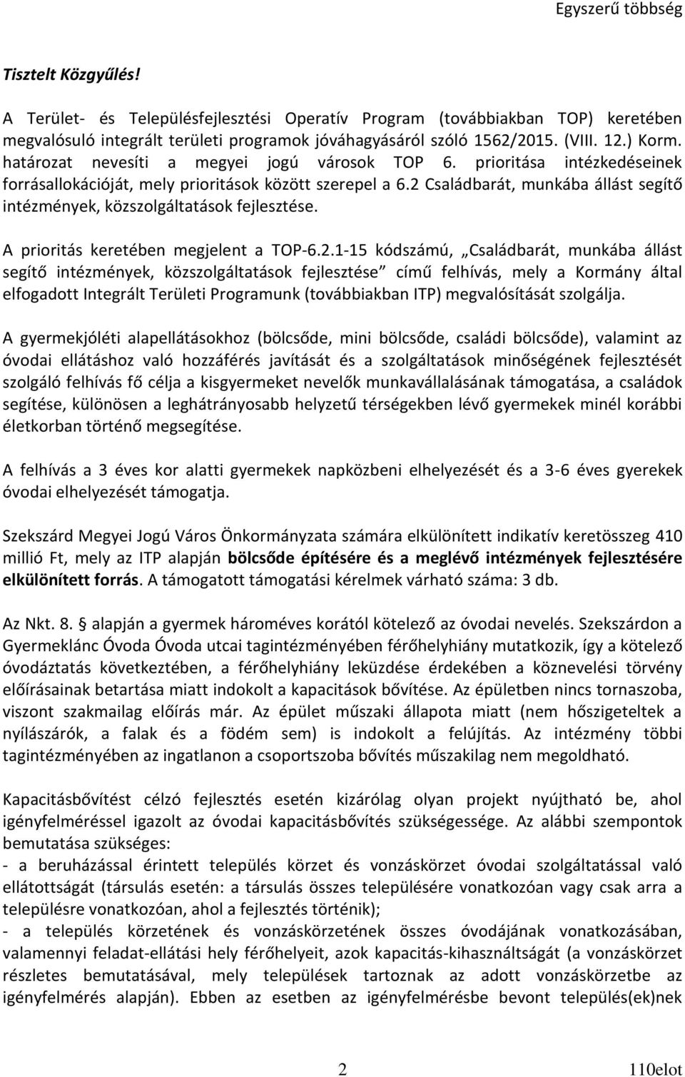 2 Családbarát, munkába állást segítő intézmények, közszolgáltatások fejlesztése. A prioritás keretében megjelent a TOP-6.2.1-15 kódszámú, Családbarát, munkába állást segítő intézmények,