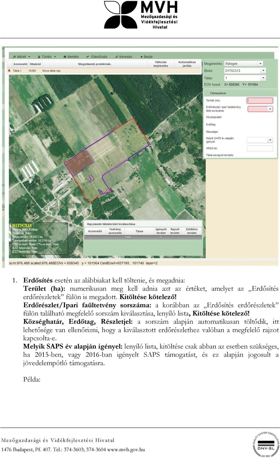 Községhatár, Erdőtag, Részletjel: a sorszám alapján automatikusan töltődik, itt lehetősége van ellenőrizni, hogy a kiválasztott erdőrészlethez valóban a megfelelő rajzot kapcsolta-e.