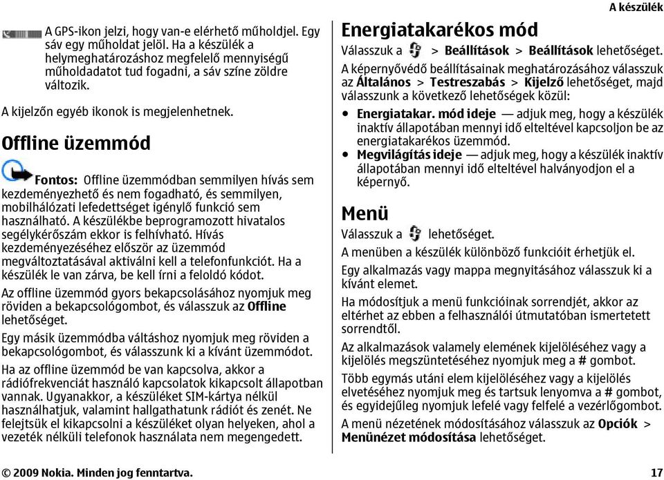 Offline üzemmód Fontos: Offline üzemmódban semmilyen hívás sem kezdeményezhető és nem fogadható, és semmilyen, mobilhálózati lefedettséget igénylő funkció sem használható.