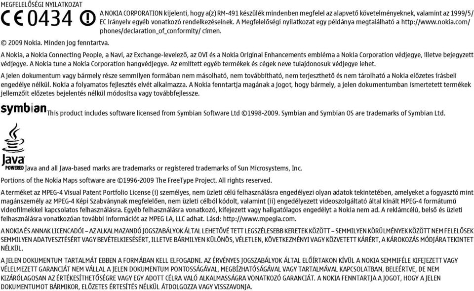 A Nokia, a Nokia Connecting People, a Navi, az Exchange-levelező, az OVI és a Nokia Original Enhancements embléma a Nokia Corporation védjegye, illetve bejegyzett védjegye.