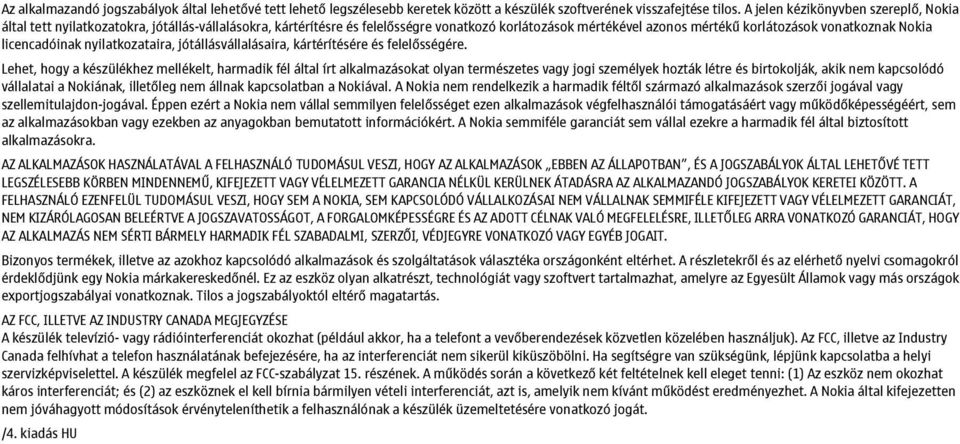 licencadóinak nyilatkozataira, jótállásvállalásaira, kártérítésére és felelősségére.