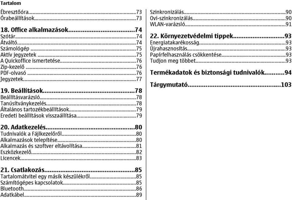 ..90 WLAN-varázsló...91 22. Környezetvédelmi tippek...93 Energiatakarékosság...93 Újrahasznosítás...93 Papírfelhasználás csökkentése...93 Tudjon meg többet...93 Termékadatok és biztonsági tudnivalók.