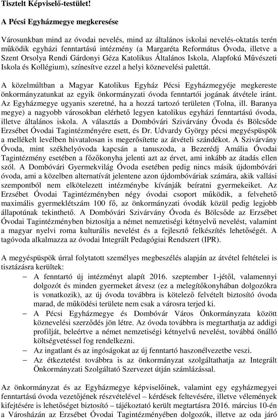 Szent Orsolya Rendi Gárdonyi Géza Katolikus Általános Iskola, Alapfokú Művészeti Iskola és Kollégium), színesítve ezzel a helyi köznevelési palettát.