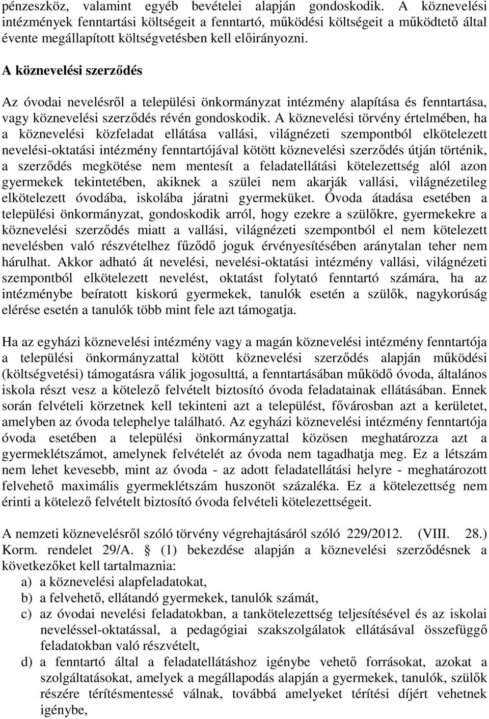 A köznevelési szerződés Az óvodai nevelésről a települési önkormányzat intézmény alapítása és fenntartása, vagy köznevelési szerződés révén gondoskodik.