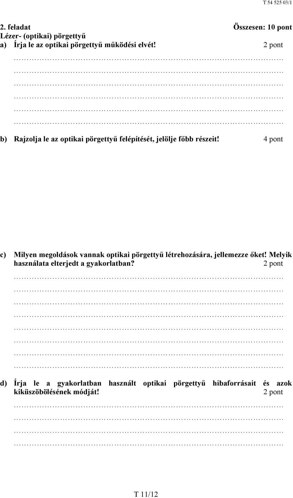 4 pont c) Milyen megoldások vannak optikai pörgettyű létrehozására, jellemezze őket!
