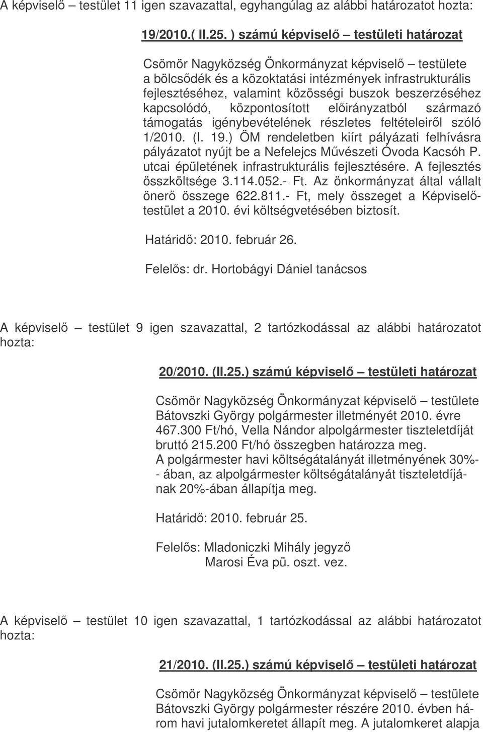 származó támogatás igénybevételének részletes feltételeirl szóló 1/2010. (I. 19.) ÖM rendeletben kiírt pályázati felhívásra pályázatot nyújt be a Nefelejcs Mvészeti Óvoda Kacsóh P.