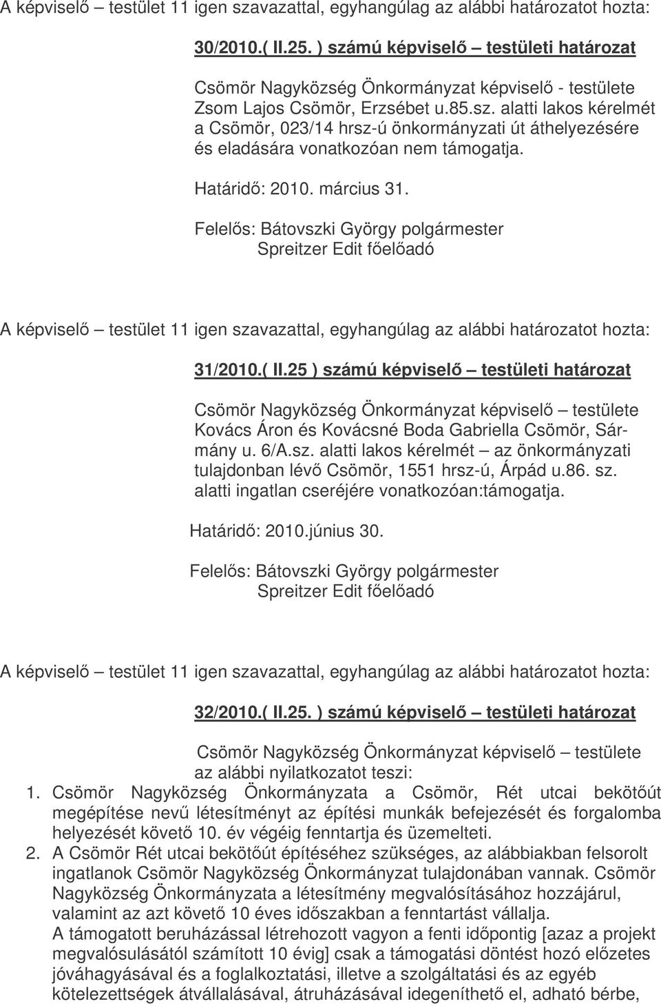 86. sz. alatti ingatlan cseréjére vonatkozóan:támogatja. Határid: 2010.június 30. Spreitzer Edit feladó 32/2010.( II.25. ) számú képvisel testületi határozat az alábbi nyilatkozatot teszi: 1.