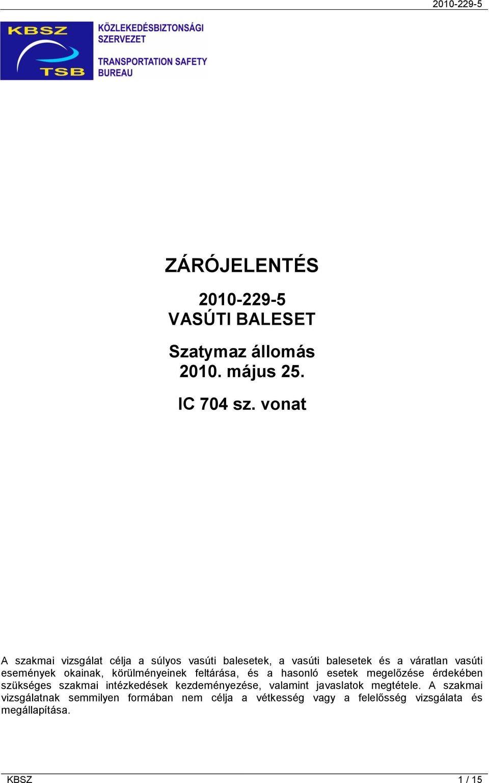 okainak, körülményeinek feltárása, és a hasonló esetek megelőzése érdekében szükséges szakmai intézkedések