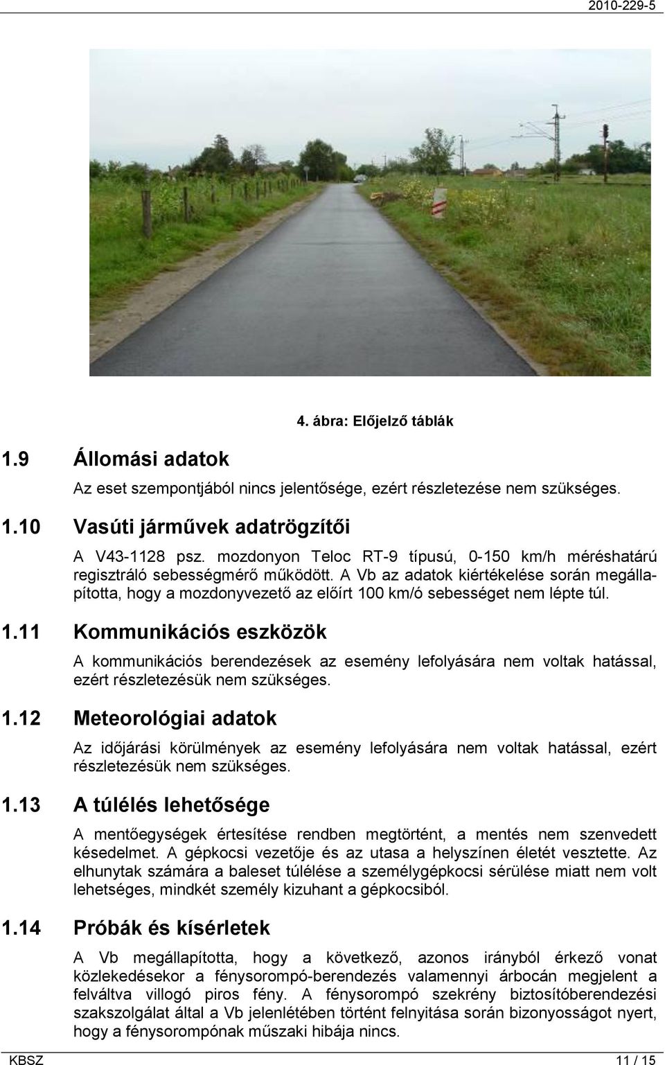 A Vb az adatok kiértékelése során megállapította, hogy a mozdonyvezető az előírt 10