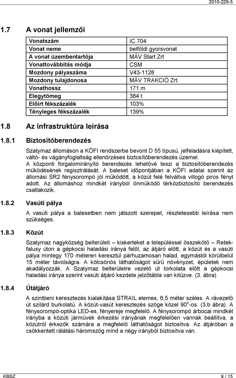 t Előírt fékszázalék 103% Tényleges fékszázalék 139% 1.8 