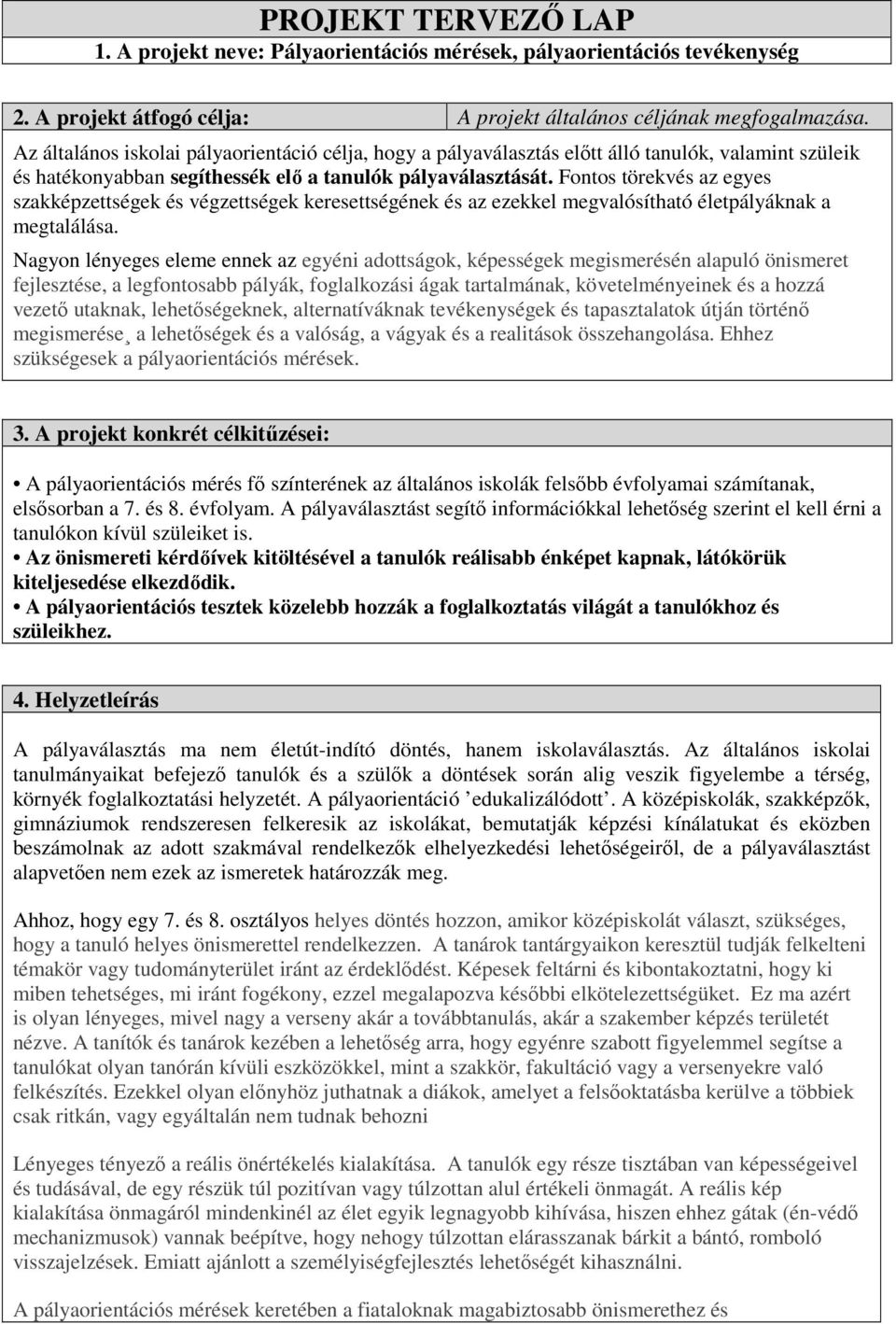 Fontos törekvés az egyes szakképzettségek és végzettségek keresettségének és az ezekkel megvalósítható életpályáknak a megtalálása.