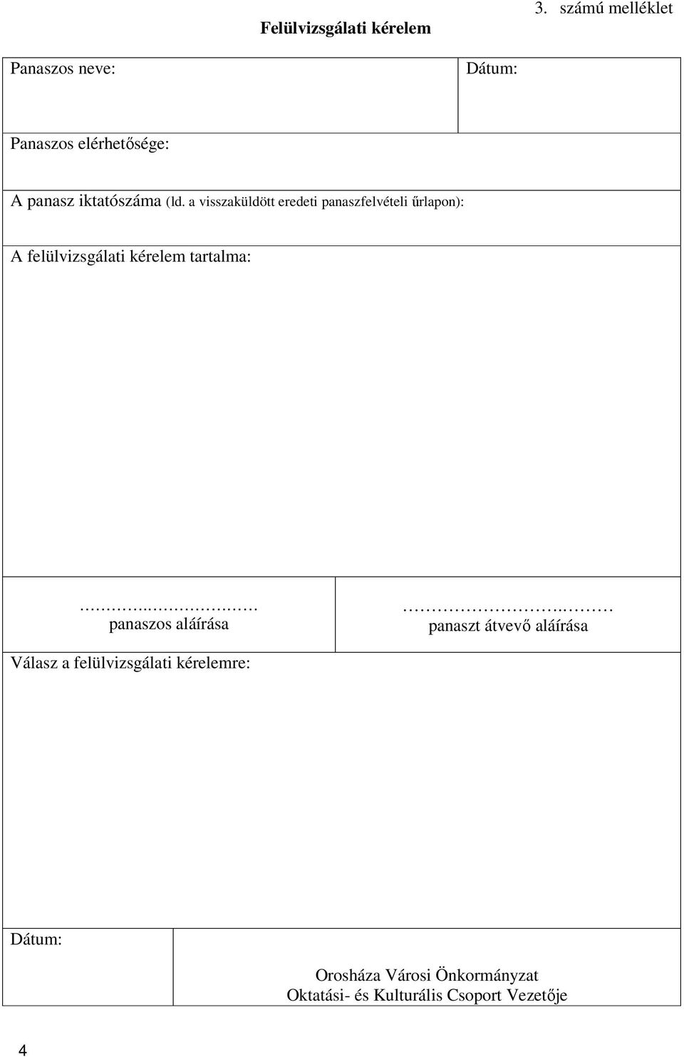 a visszaküldött eredeti panaszfelvételi űrlapon): A felülvizsgálati kérelem tartalma:.