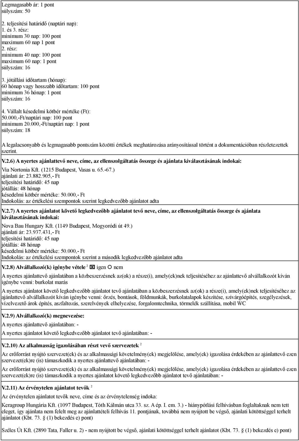 000,-Ft/naptári nap: 1 pont : 18 A legalacsonyabb és legmagasabb pontszám közötti értékek meghatározása arányosítással történt a dokumentációban részletezettek szerint. V.2.