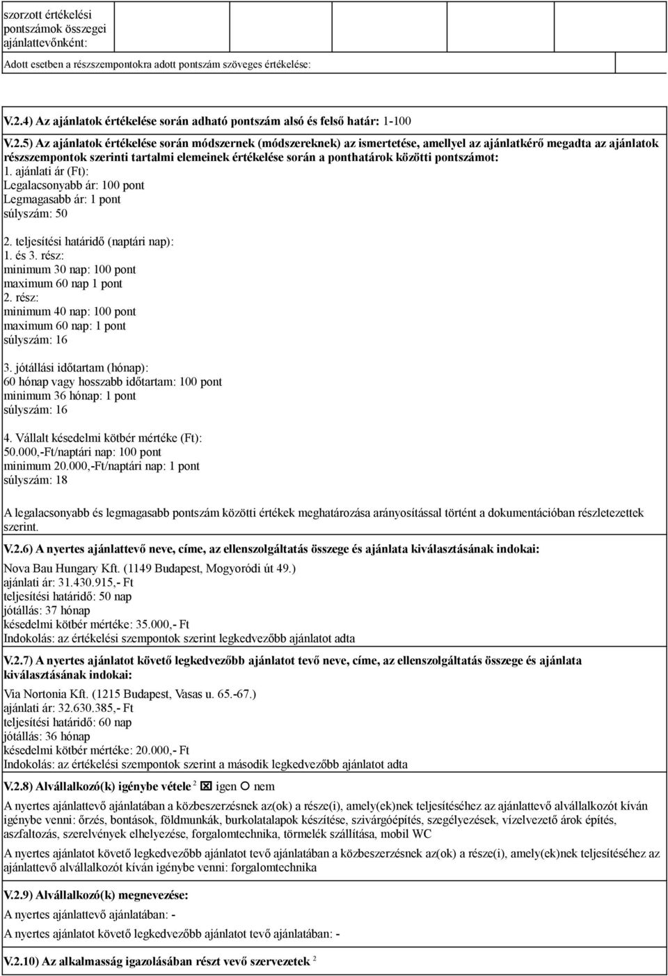 5) Az ajánlatok értékelése során módszernek (módszereknek) az ismertetése, amellyel az ajánlatkérő megadta az ajánlatok részszempontok szerinti tartalmi elemeinek értékelése során a ponthatárok