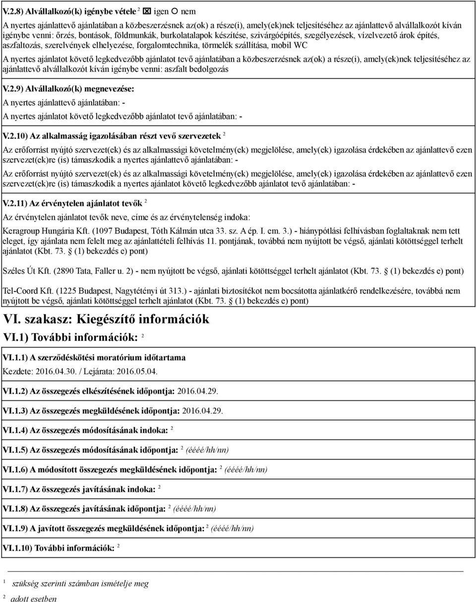 nyertes ajánlatot követő legkedvezőbb ajánlatot tevő ajánlatában a közbeszerzésnek az(ok) a része(i), amely(ek)nek teljesítéséhez az ajánlattevő alvállalkozót kíván igénybe venni: aszfalt bedolgozás