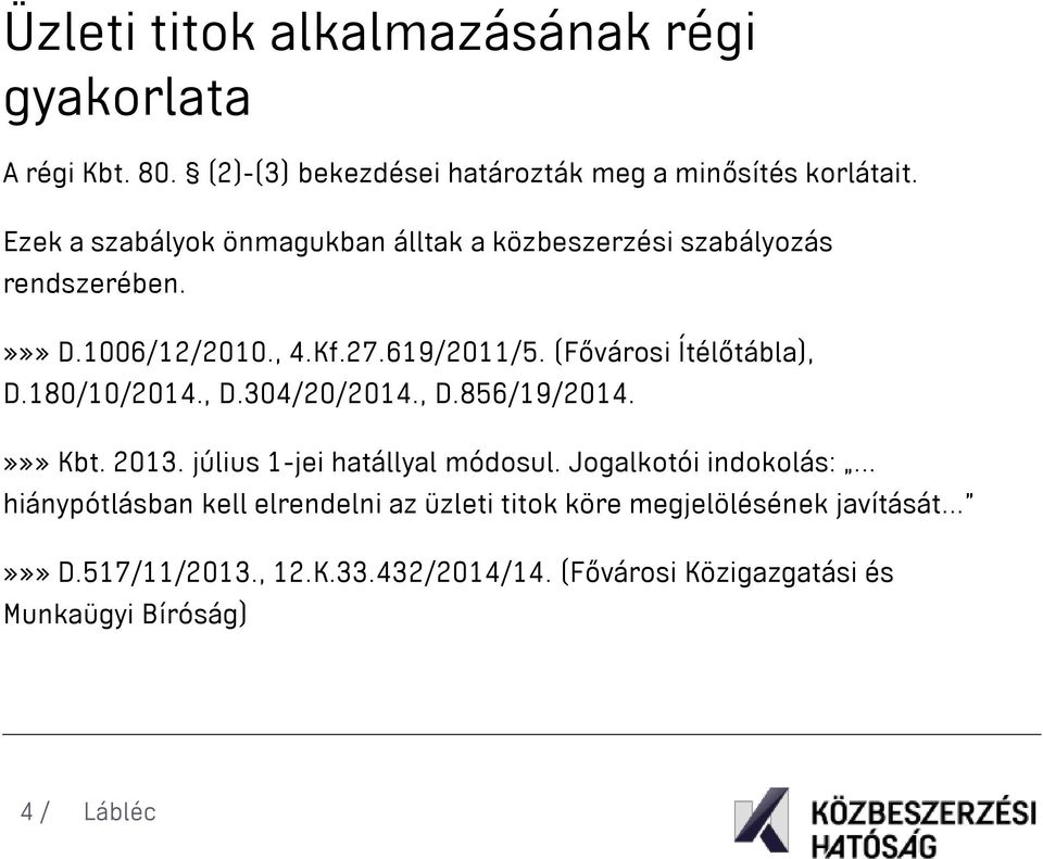 (Fővárosi Ítélőtábla), D.180/10/2014., D.304/20/2014., D.856/19/2014.»»» Kbt. 2013. július 1-jei hatállyal módosul. Jogalkotói indokolás:.