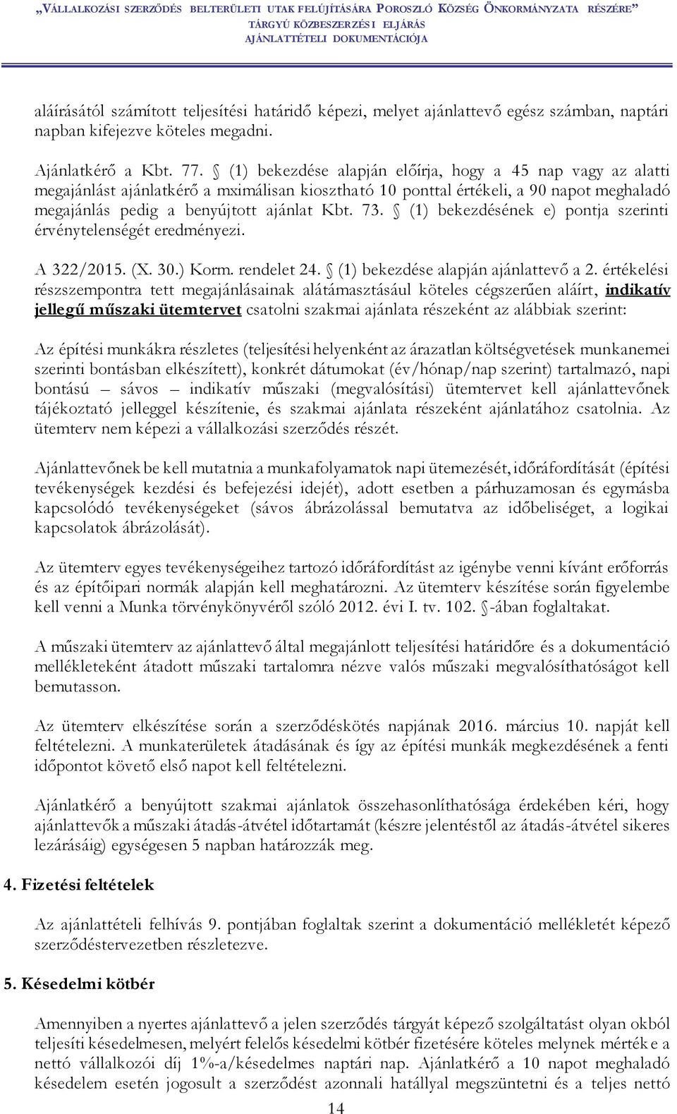 (1) bekezdésének e) pontja szerinti érvénytelenségét eredményezi. A 322/2015. (X. 30.) Korm. rendelet 24. (1) bekezdése alapján ajánlattevő a 2.
