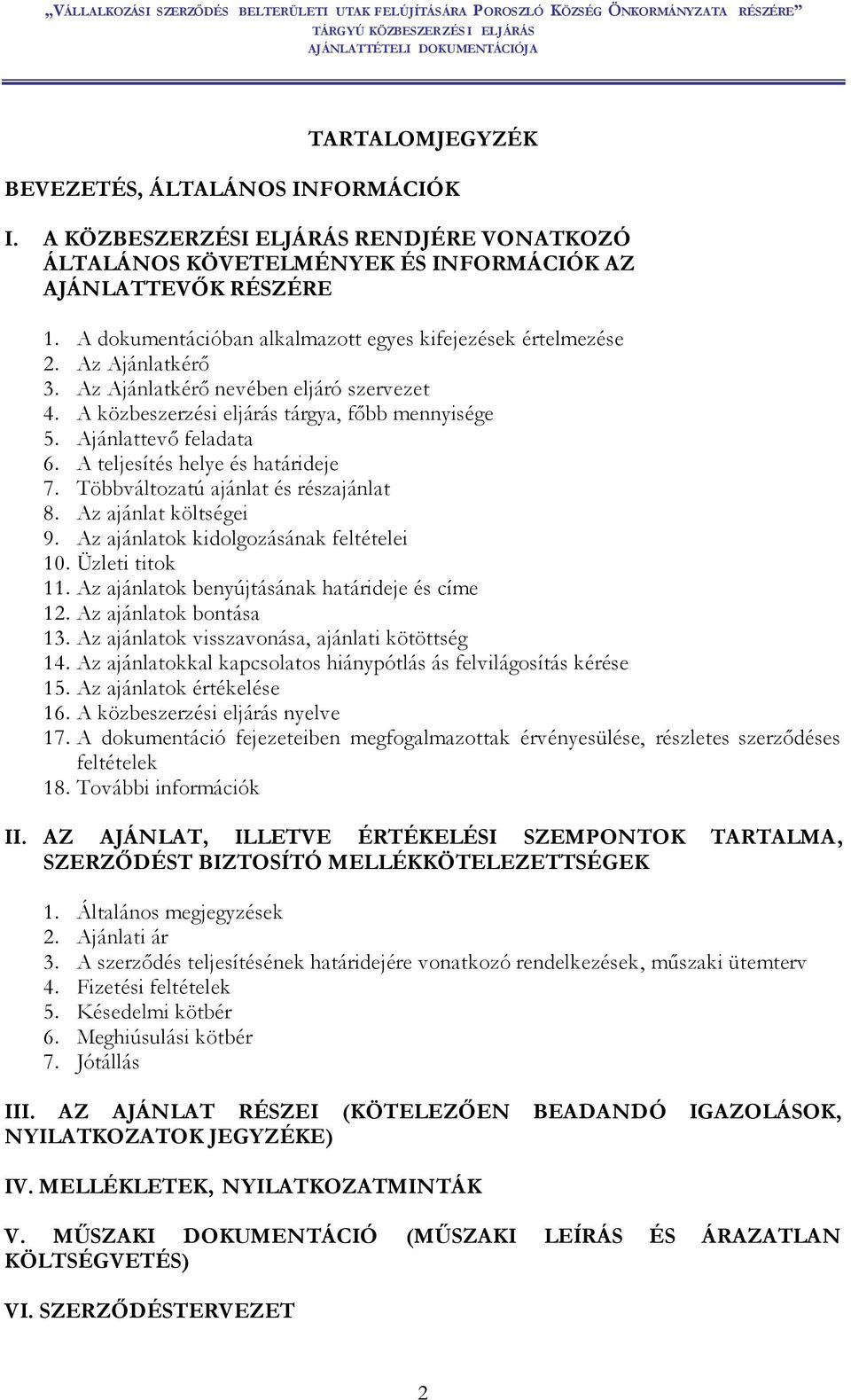 A teljesítés helye és határideje 7. Többváltozatú ajánlat és részajánlat 8. Az ajánlat költségei 9. Az ajánlatok kidolgozásának feltételei 10. Üzleti titok 11.