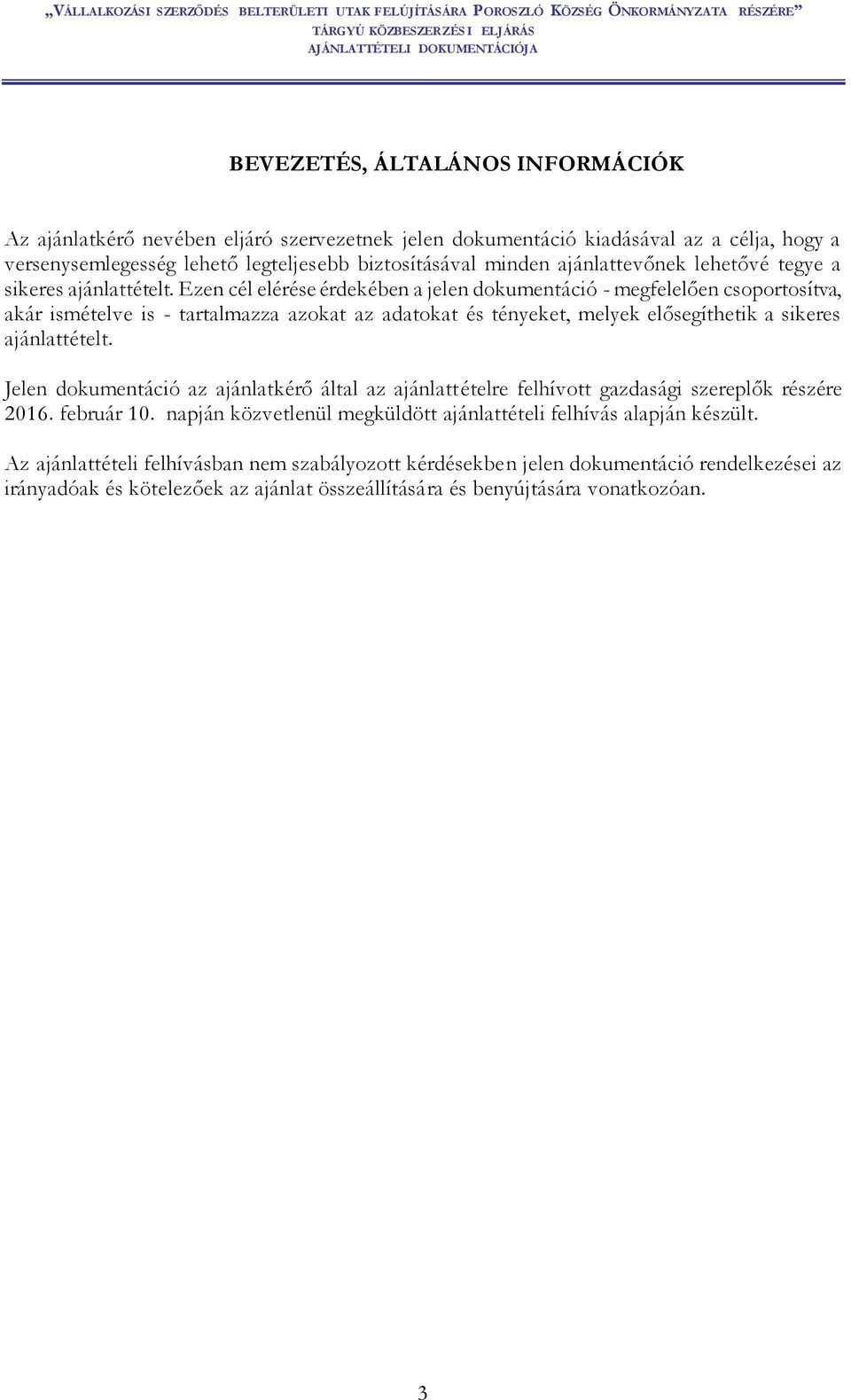 Ezen cél elérése érdekében a jelen dokumentáció - megfelelően csoportosítva, akár ismételve is - tartalmazza azokat az adatokat és tényeket, melyek elősegíthetik a sikeres ajánlattételt.