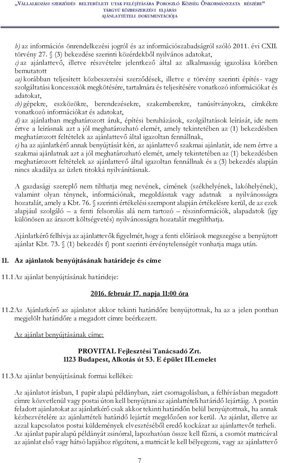 szerződések, illetve e törvény szerinti építés- vagy szolgáltatási koncessziók megkötésére, tartalmára és teljesítésére vonatkozó információkat és adatokat, cb) gépekre, eszközökre, berendezésekre,