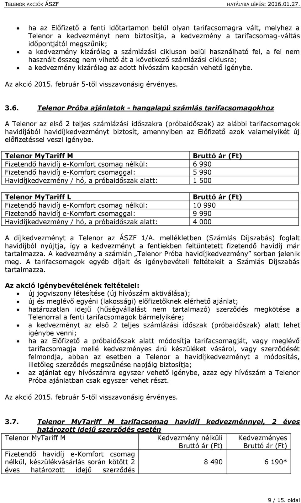 február 5-től visszavonásig érvényes. 3.6.