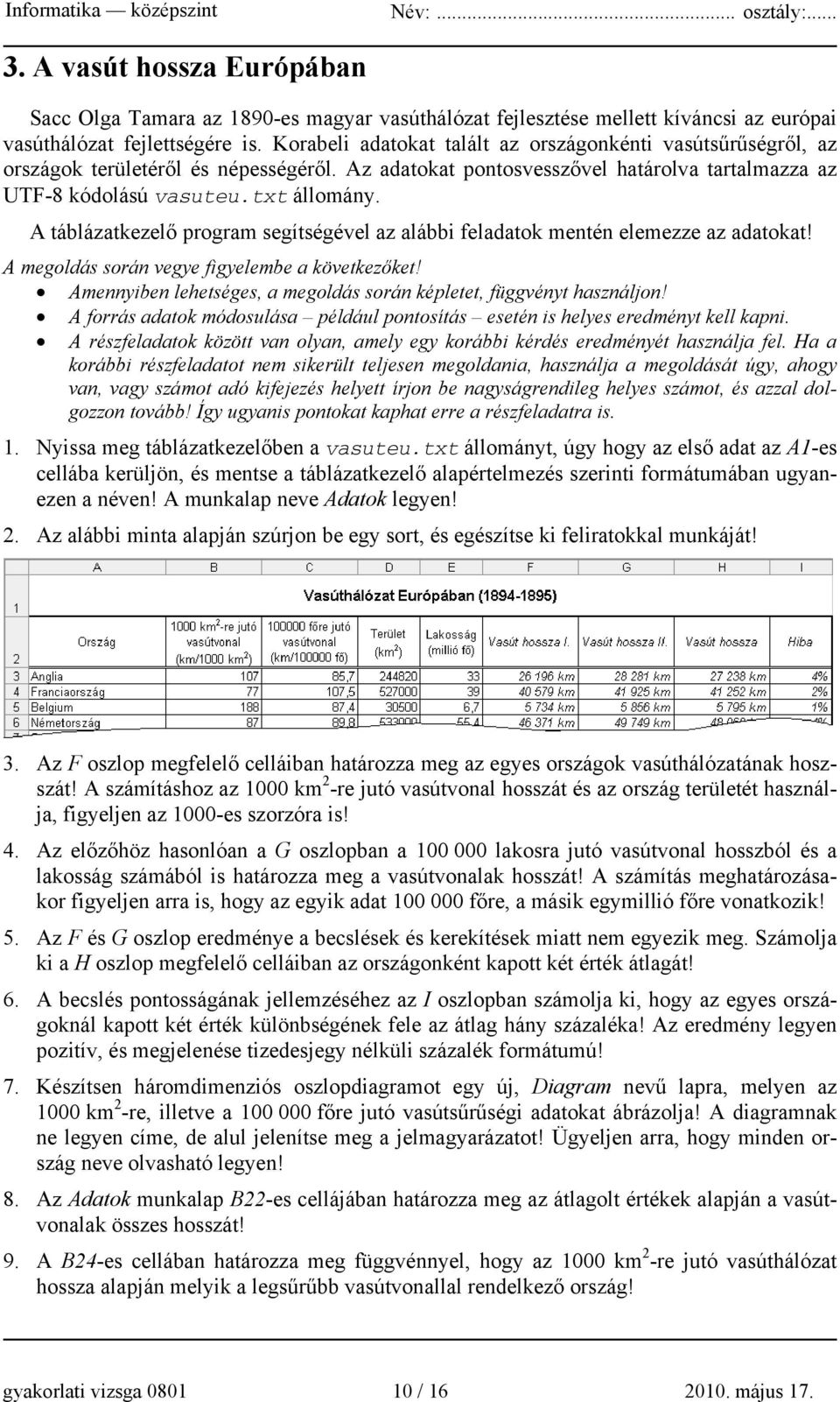 A táblázatkezelő program segítségével az alábbi feladatok mentén elemezze az adatokat! A megoldás során vegye figyelembe a következőket!