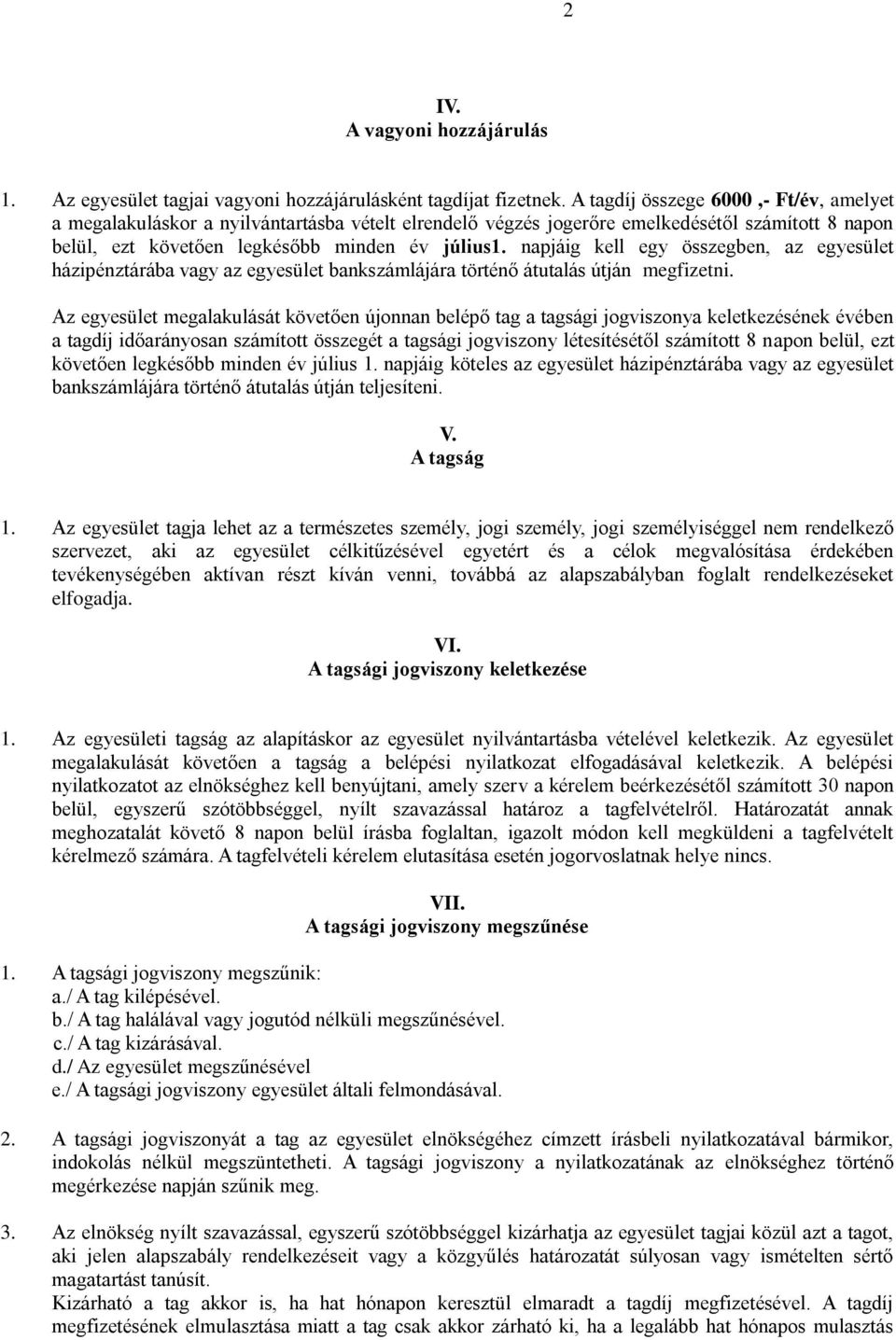 napjáig kell egy összegben, az egyesület házipénztárába vagy az egyesület bankszámlájára történő átutalás útján megfizetni.
