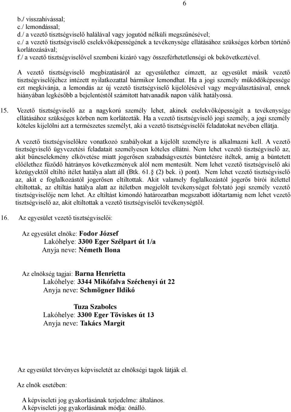 / a vezető tisztségviselővel szembeni kizáró vagy összeférhetetlenségi ok bekövetkeztével.