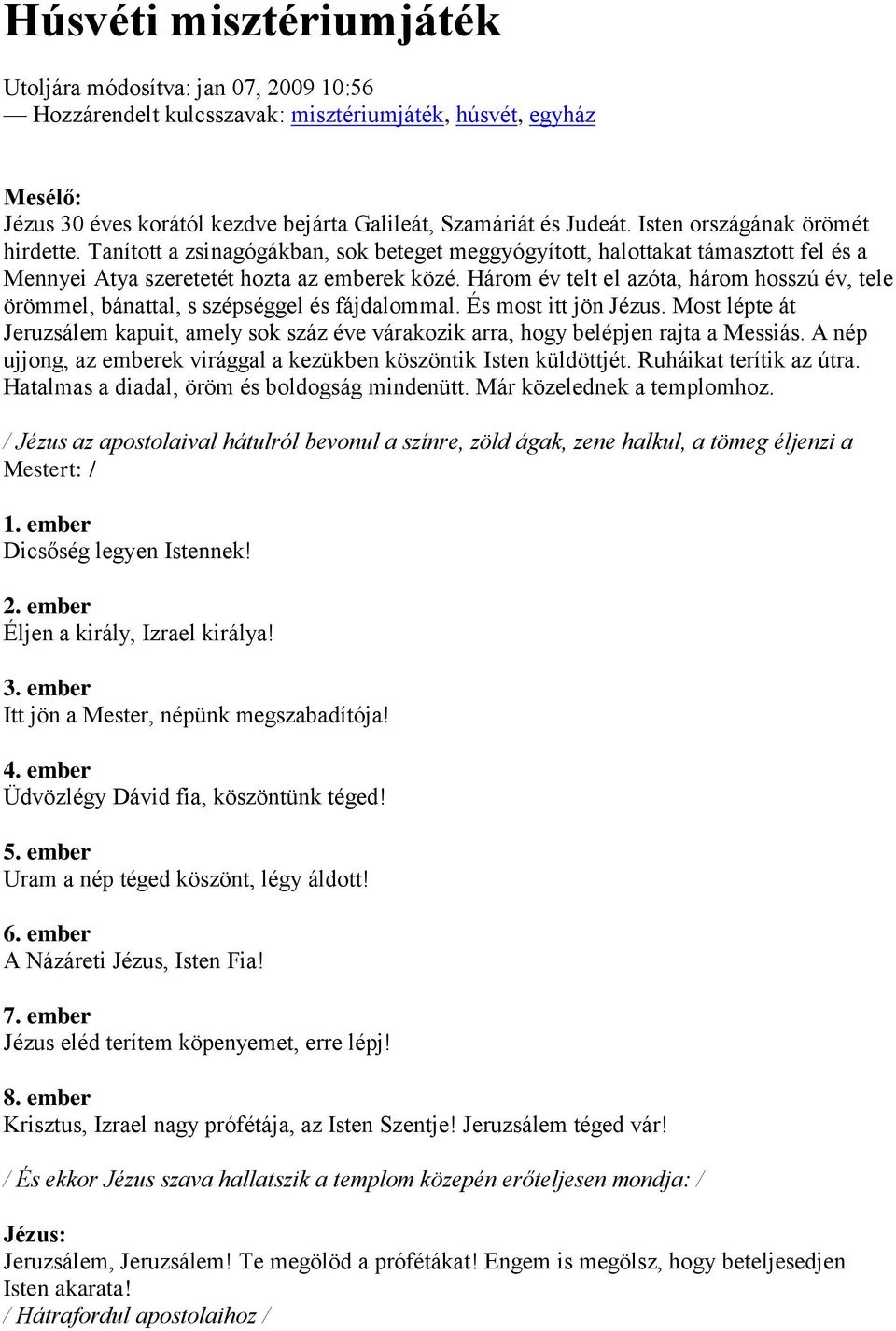 Három év telt el azóta, három hosszú év, tele örömmel, bánattal, s szépséggel és fájdalommal. És most itt jön Jézus.