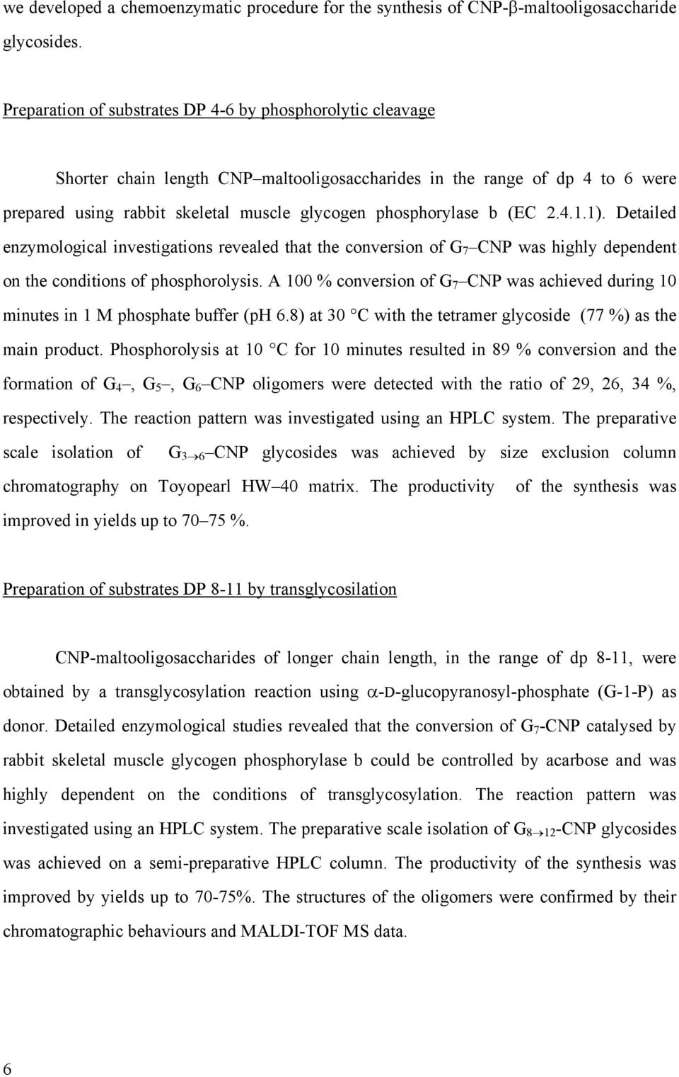 b (EC 2.4.1.1). Detailed enzymological investigations revealed that the conversion of G 7 CNP was highly dependent on the conditions of phosphorolysis.