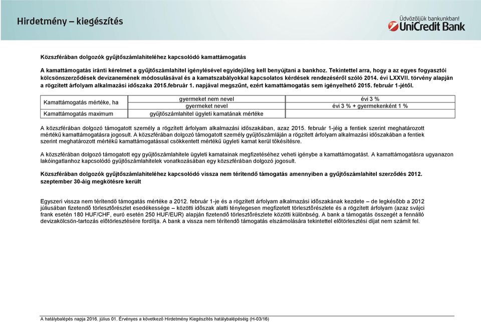 törvény alapján a rögzített árfolyam alkalmazási időszaka 2015.február 1. napjával megszűnt, ezért kamattámogatás sem igényelhető 2015. február 1-jétől.