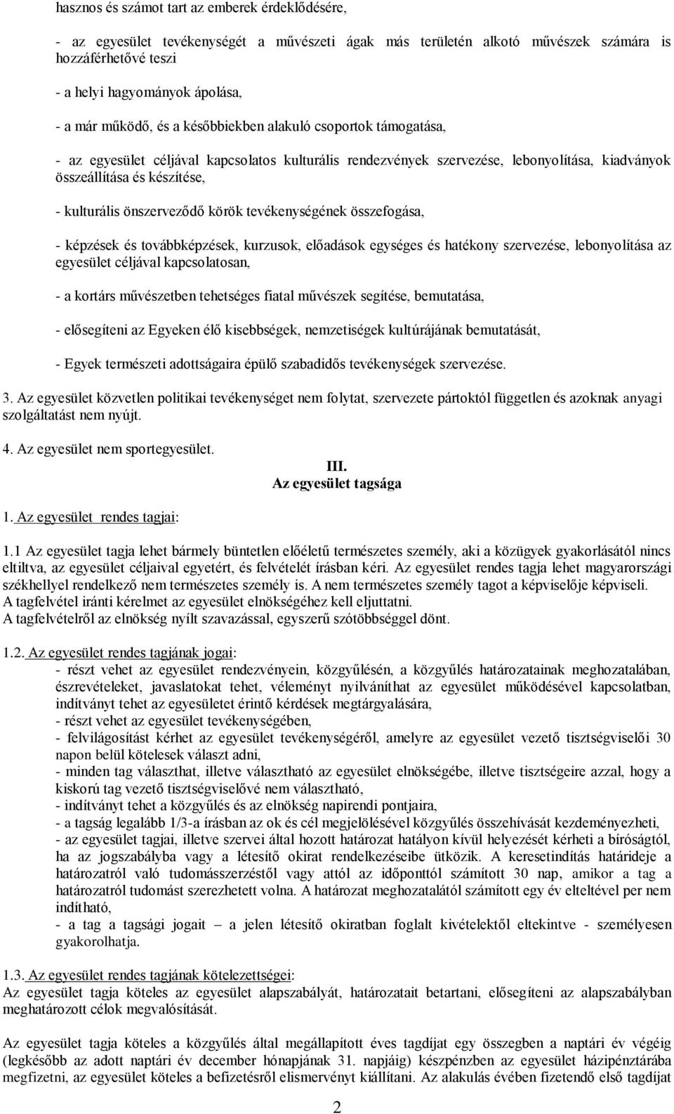 önszerveződő körök tevékenységének összefogása, - képzések és továbbképzések, kurzusok, előadások egységes és hatékony szervezése, lebonyolítása az egyesület céljával kapcsolatosan, - a kortárs