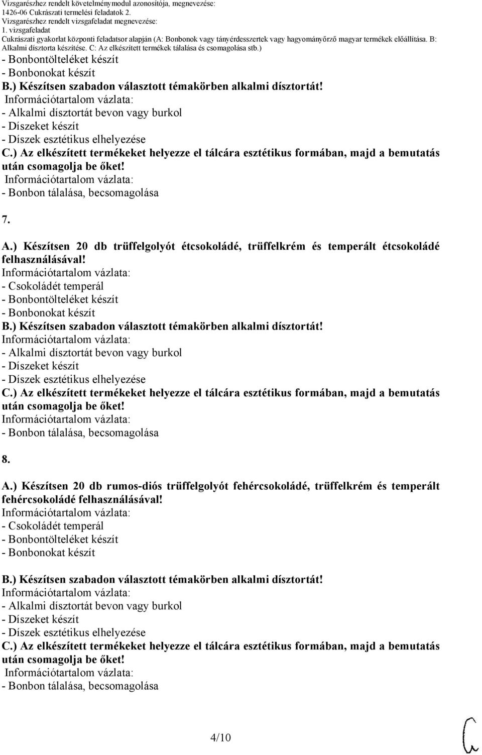 - onbontölteléket készít - onbonokat készít - onbon tálalása, becsomagolása 8. A.