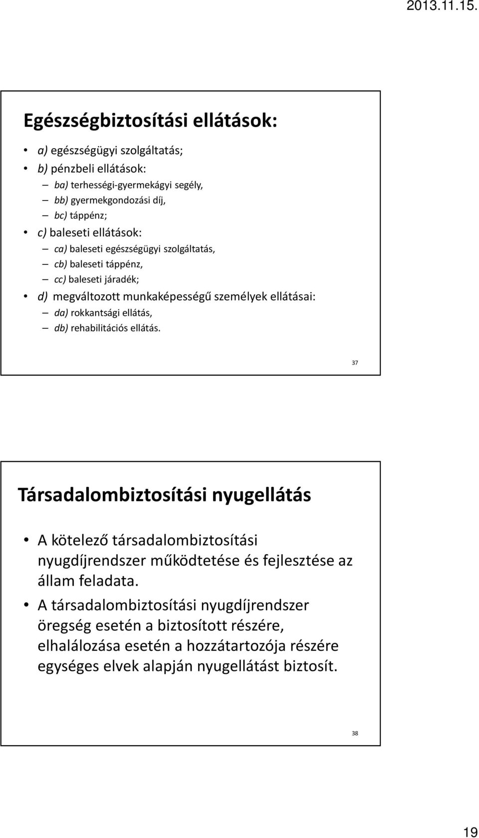 rokkantsági ellátás, db) rehabilitációs ellátás.