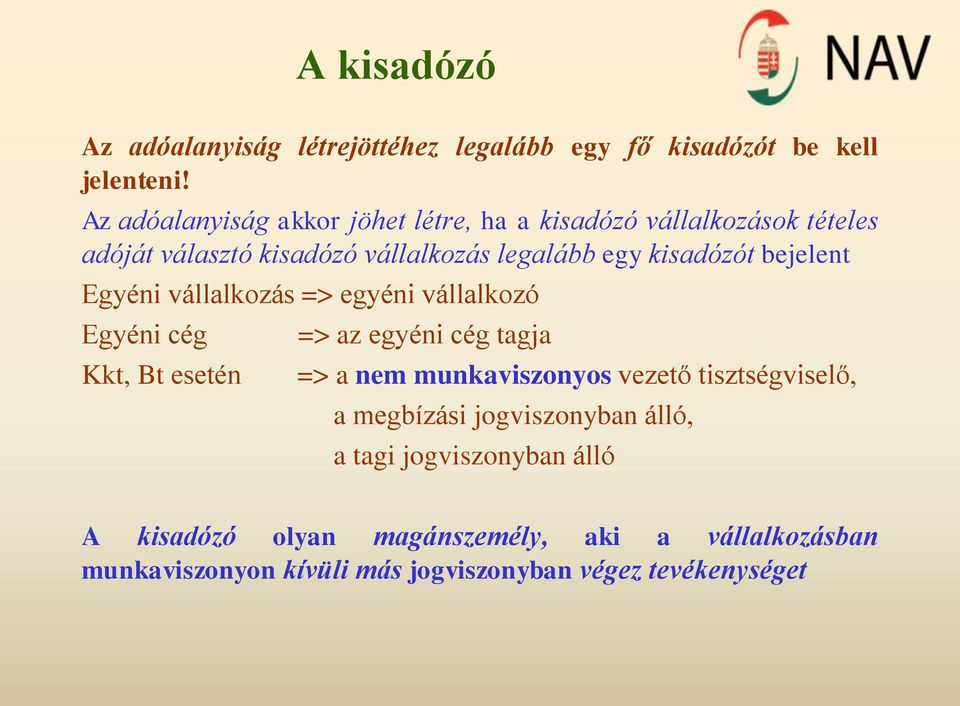 bejelent Egyéni vállalkozás => egyéni vállalkozó Egyéni cég Kkt, Bt esetén => az egyéni cég tagja => a nem munkaviszonyos vezető