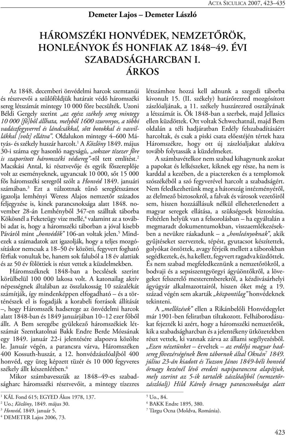 Uzoni Béldi Gergely szerint az egész székely sereg mintegy 10 000 [fő]ből állhata, melyből 1600 szuronyos, a többi vadászfegyverrel és lándcsákkal, sőtt botokkal és vasvillákkal [volt] ellátva.