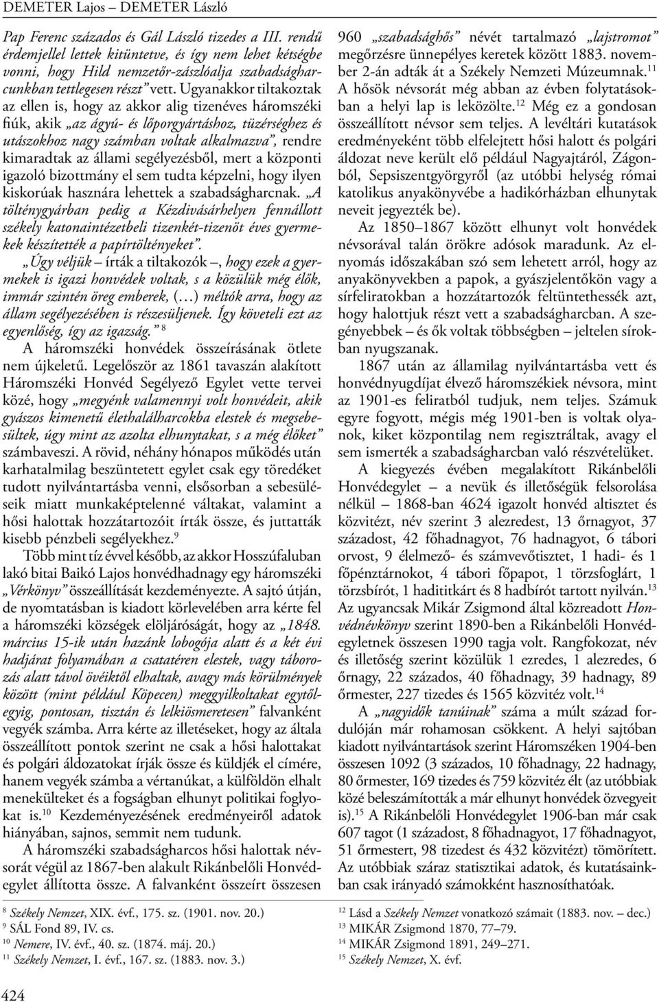 állami segélyezésből, mert a központi igazoló bizottmány el sem tudta képzelni, hogy ilyen kiskorúak hasznára lehettek a szabadságharcnak.
