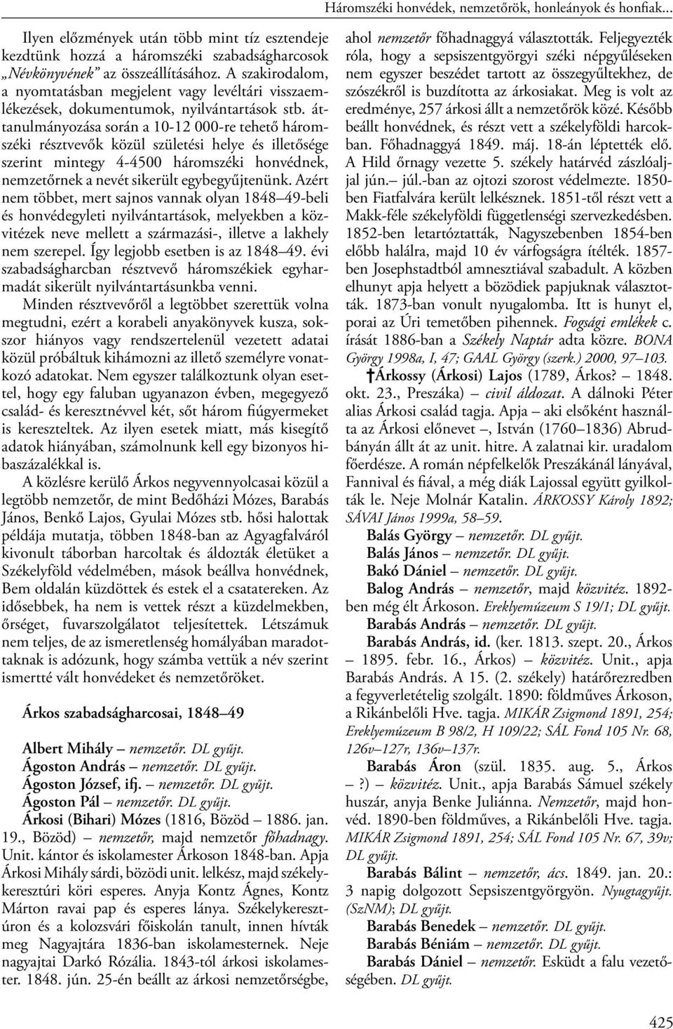 áttanulmányozása során a 10-12 000-re tehető háromszéki résztvevők közül születési helye és illetősége szerint mintegy 4-4500 háromszéki honvédnek, nemzetőrnek a nevét sikerült egybegyűjtenünk.