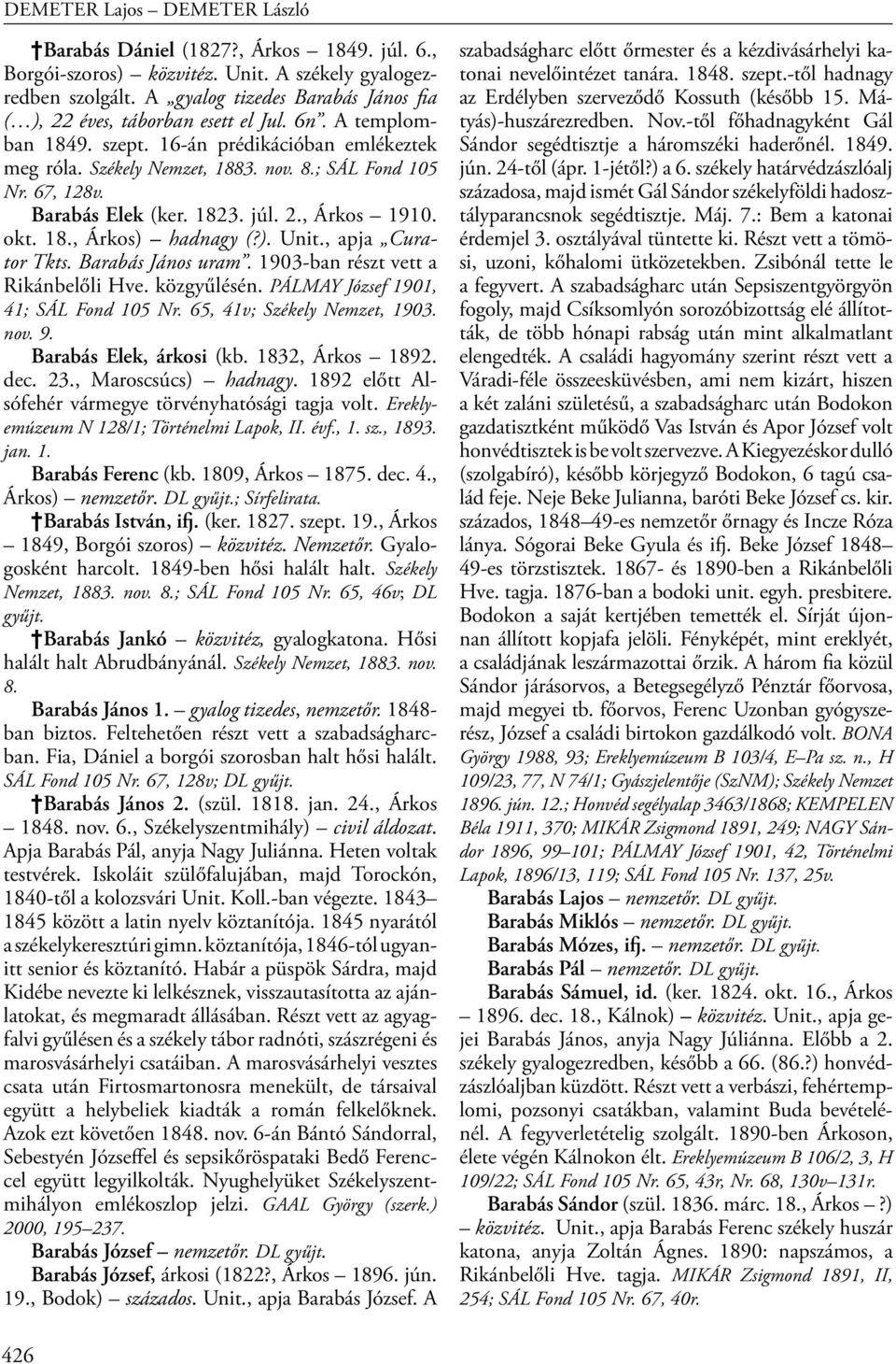 , apja Curator Tkts. Barabás János uram. 1903-ban részt vett a Rikánbelőli Hve. közgyűlésén. PÁLMAY József 1901, 41; SÁL Fond 105 Nr. 65, 41v; Székely Nemzet, 1903. nov. 9. Barabás Elek, árkosi (kb.