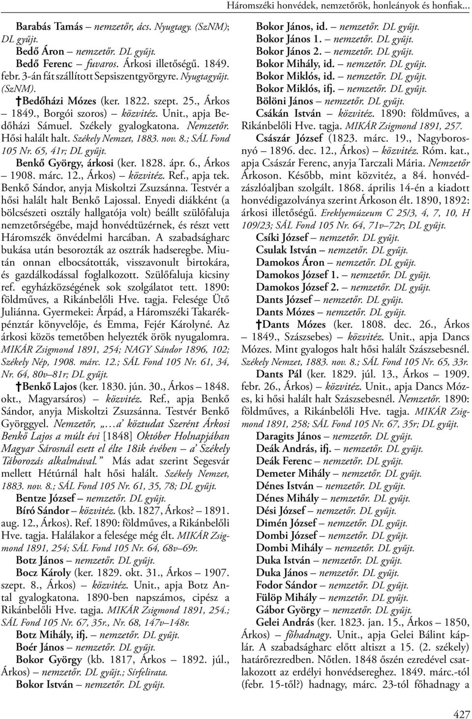 Hősi halált halt. Székely Nemzet, 1883. nov. 8.; SÁL Fond 105 Nr. 65, 41r; Benkő György, árkosi (ker. 1828. ápr. 6., Árkos 1908. márc. 12., Árkos) közvitéz. Ref., apja tek.