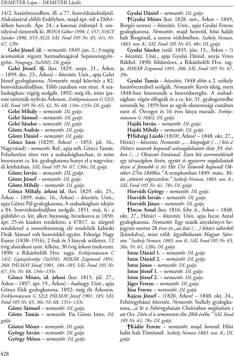 Nyugtagy. (SzNM); Gelei József, ifj. (ker. 1829. szept. 21., Árkos 1899. dec. 23., Árkos) közvitéz. Unit., apja Gelei József gyalogkatona. Nemzetőr, majd közvitéz a 82. honvédzászlóaljban.