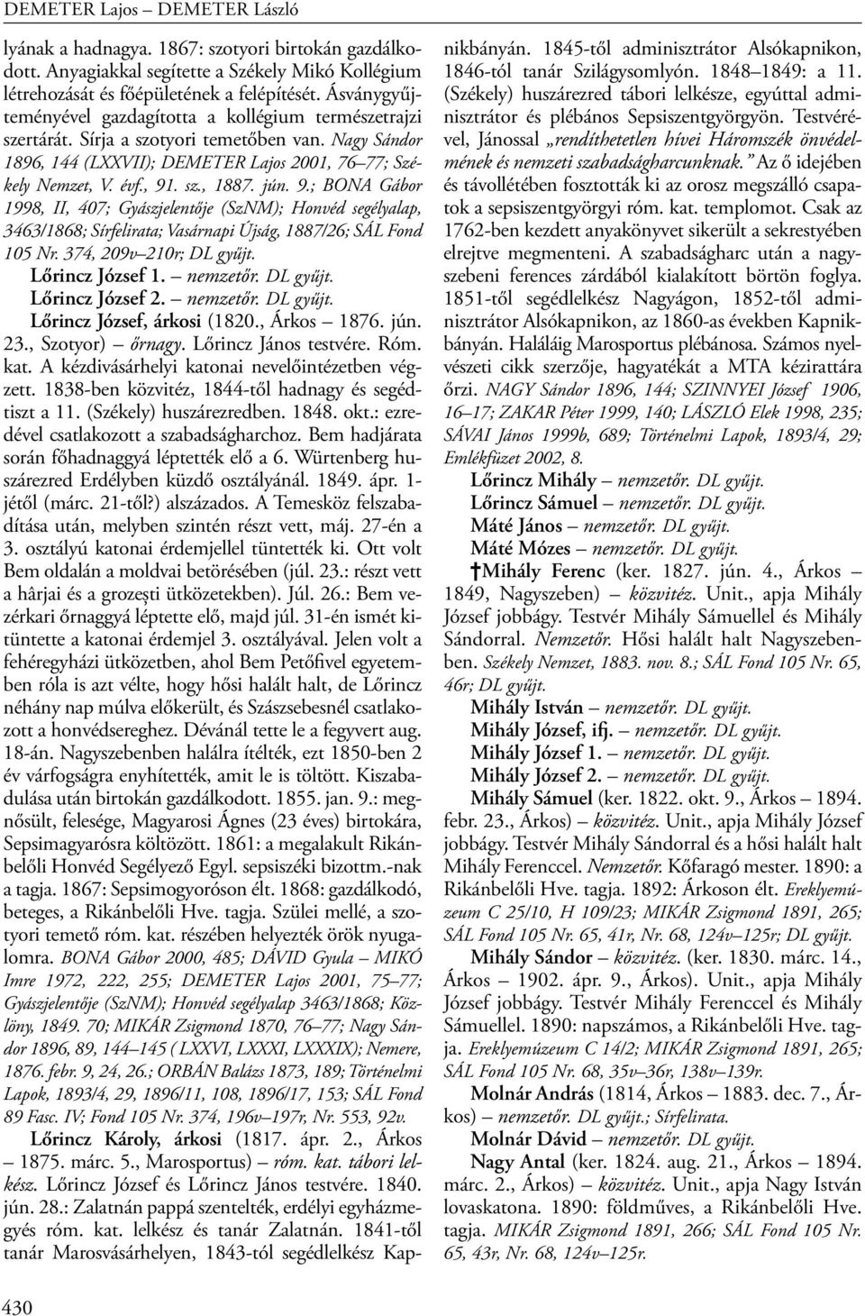 jún. 9.; BONA Gábor 1998, II, 407; Gyászjelentője (SzNM); Honvéd segélyalap, 3463/1868; Sírfelirata; Vasárnapi Újság, 1887/26; SÁL Fond 105 Nr. 374, 209v 210r; Lőrincz József 1. nemzetőr.