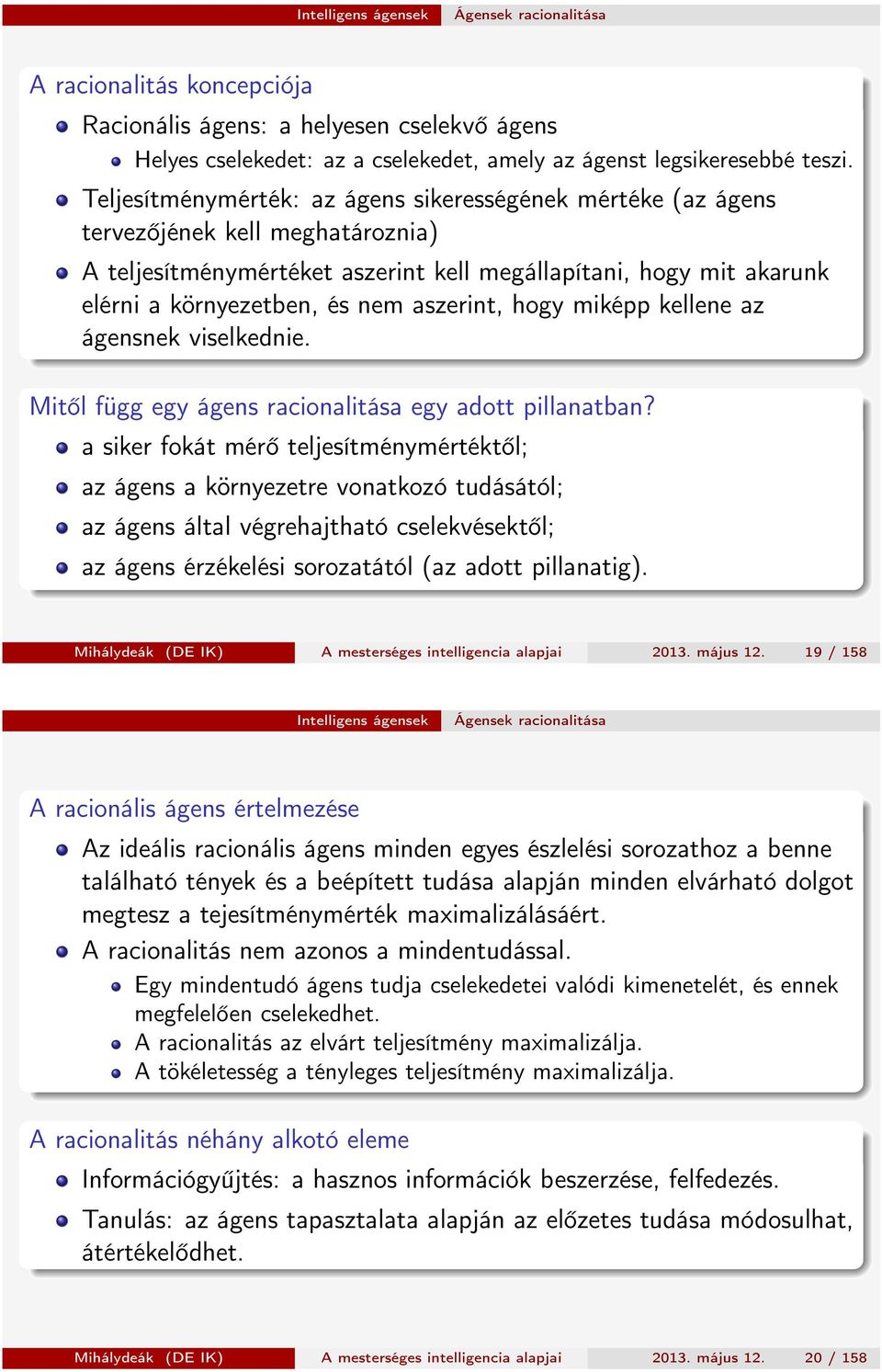 aszerint, hogy miképp kellene az ágensnek viselkednie. Mitől függ egy ágens racionalitása egy adott pillanatban?