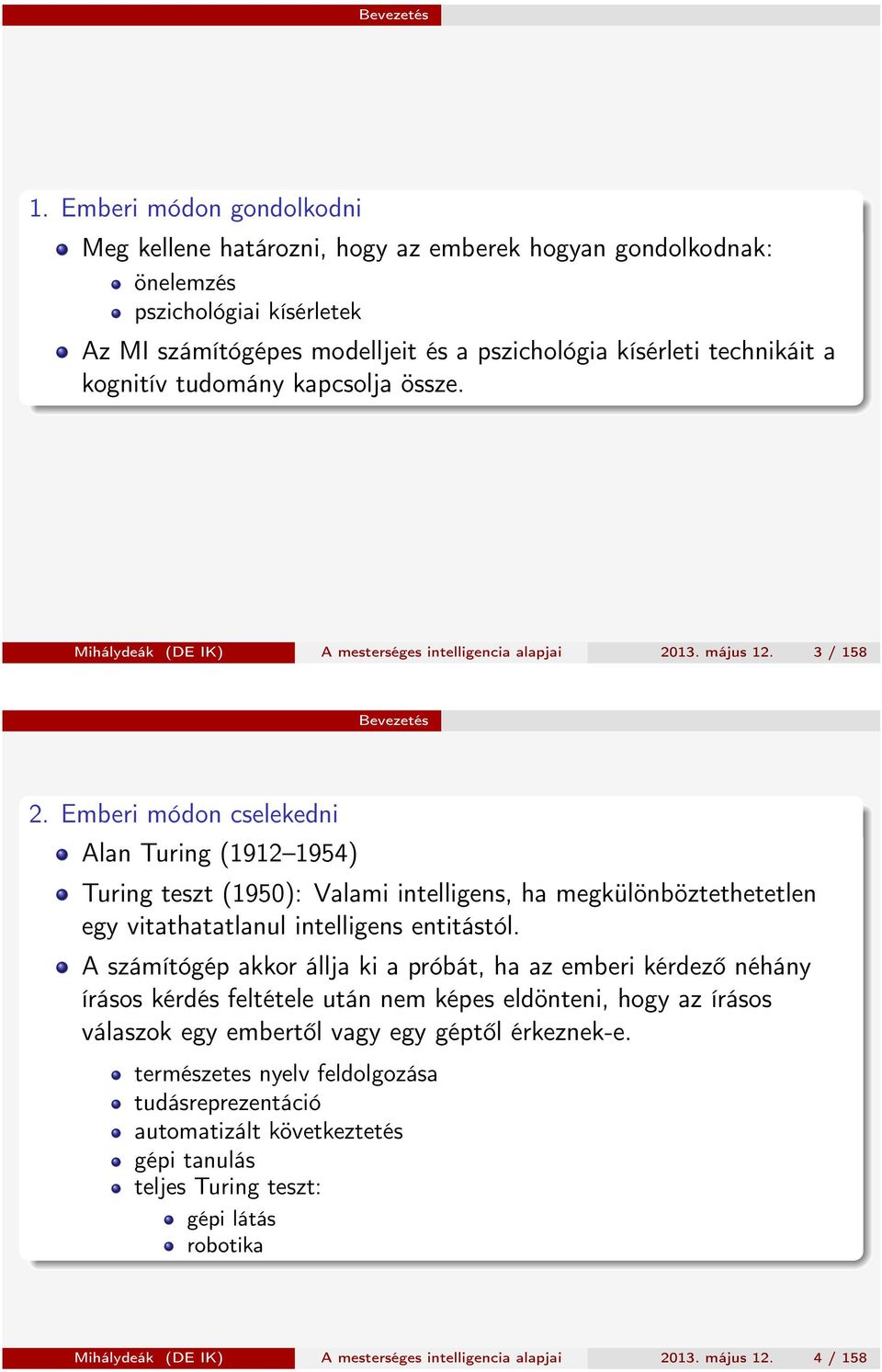 tudomány kapcsolja össze. Mihálydeák (DE IK) A mesterséges intelligencia alapjai 2013. május 12. 3 / 158 Bevezetés 2.