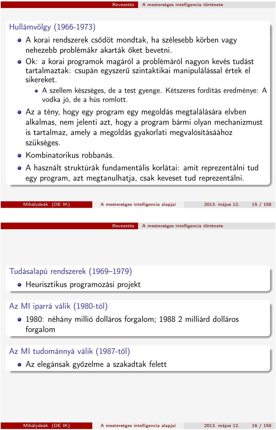 Kétszeres fordítás eredménye: A vodka jó, de a hús romlott.