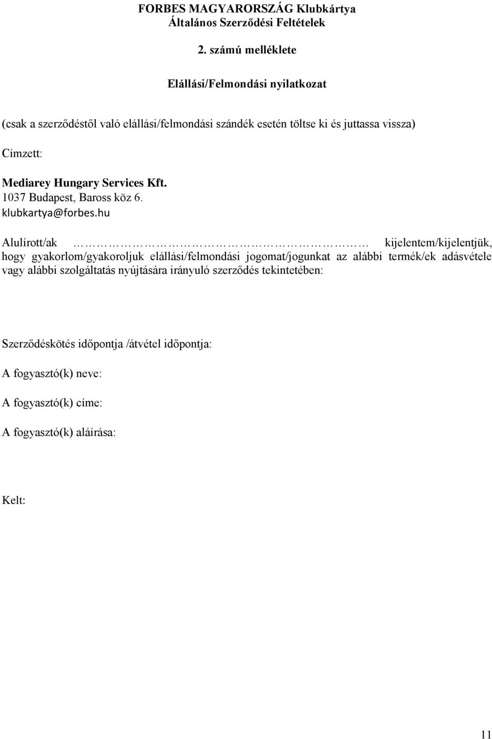 Mediarey Hungary Services Kft. 1037 Budapest, Baross köz 6. klubkartya@forbes.