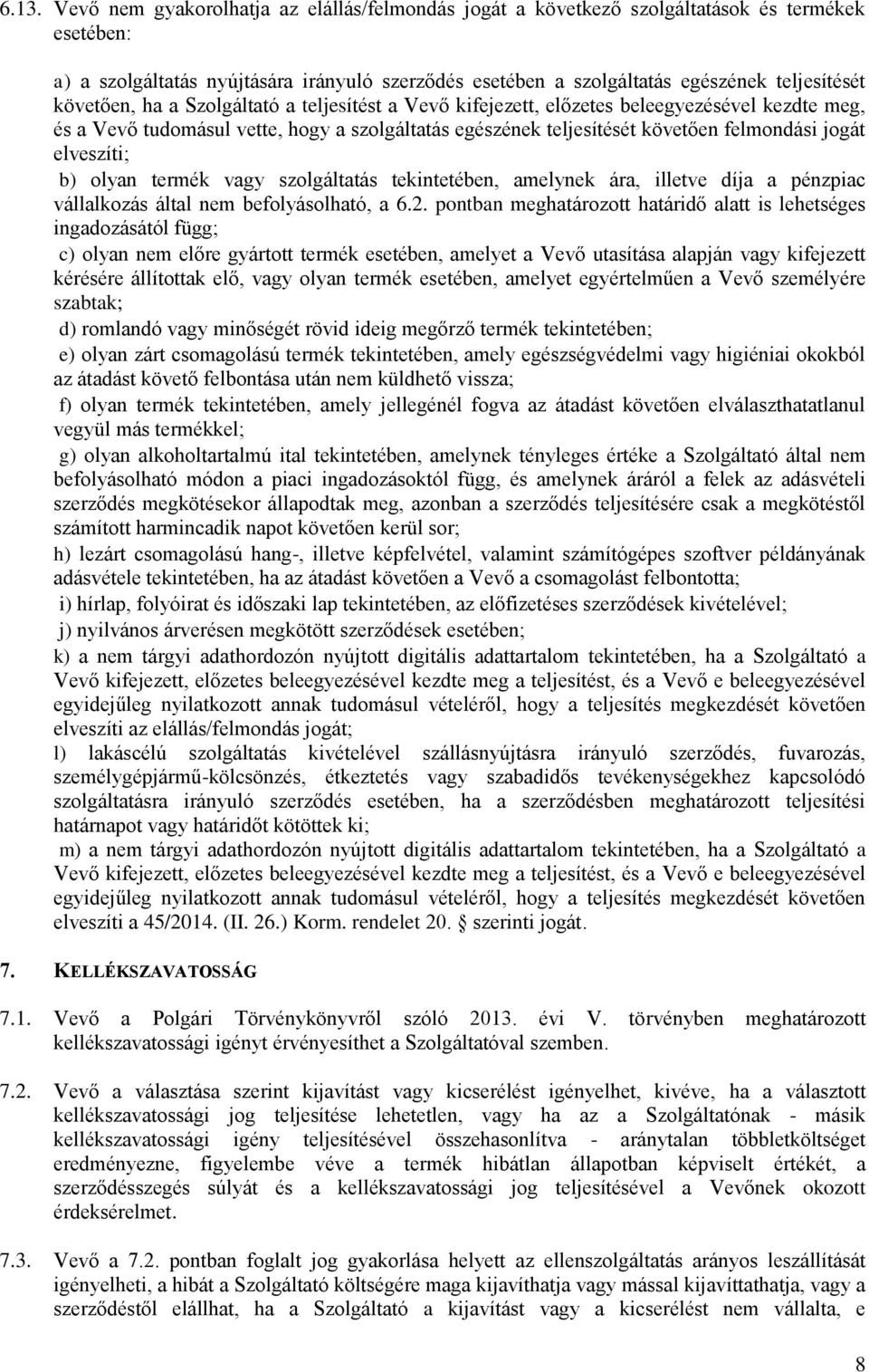 elveszíti; b) olyan termék vagy szolgáltatás tekintetében, amelynek ára, illetve díja a pénzpiac vállalkozás által nem befolyásolható, a 6.2.