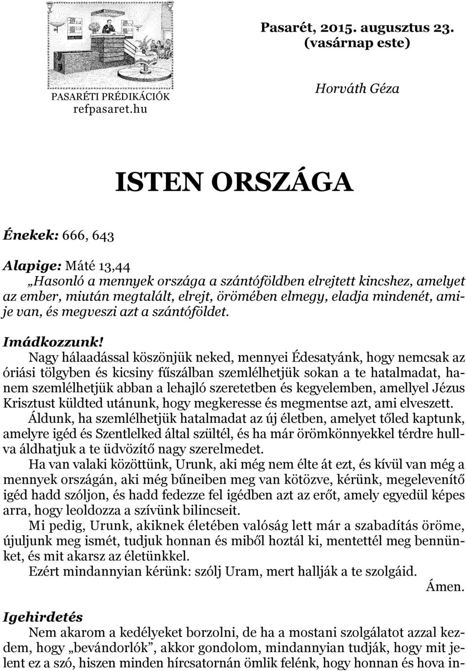 mindenét, amije van, és megveszi azt a szántóföldet. Imádkozzunk!