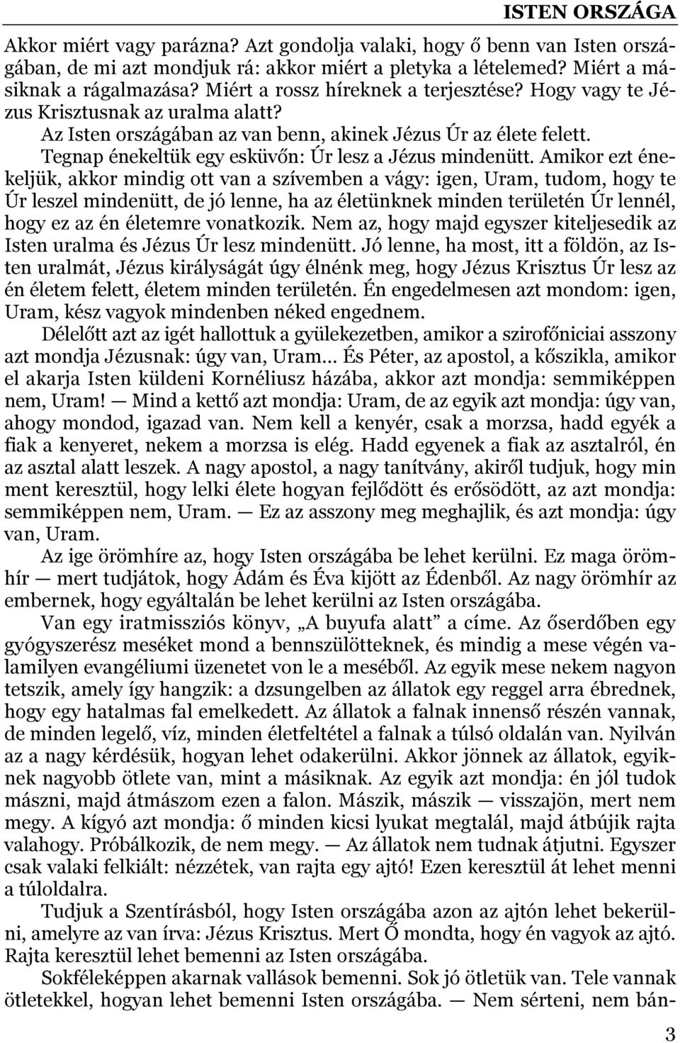 Tegnap énekeltük egy esküvőn: Úr lesz a Jézus mindenütt.