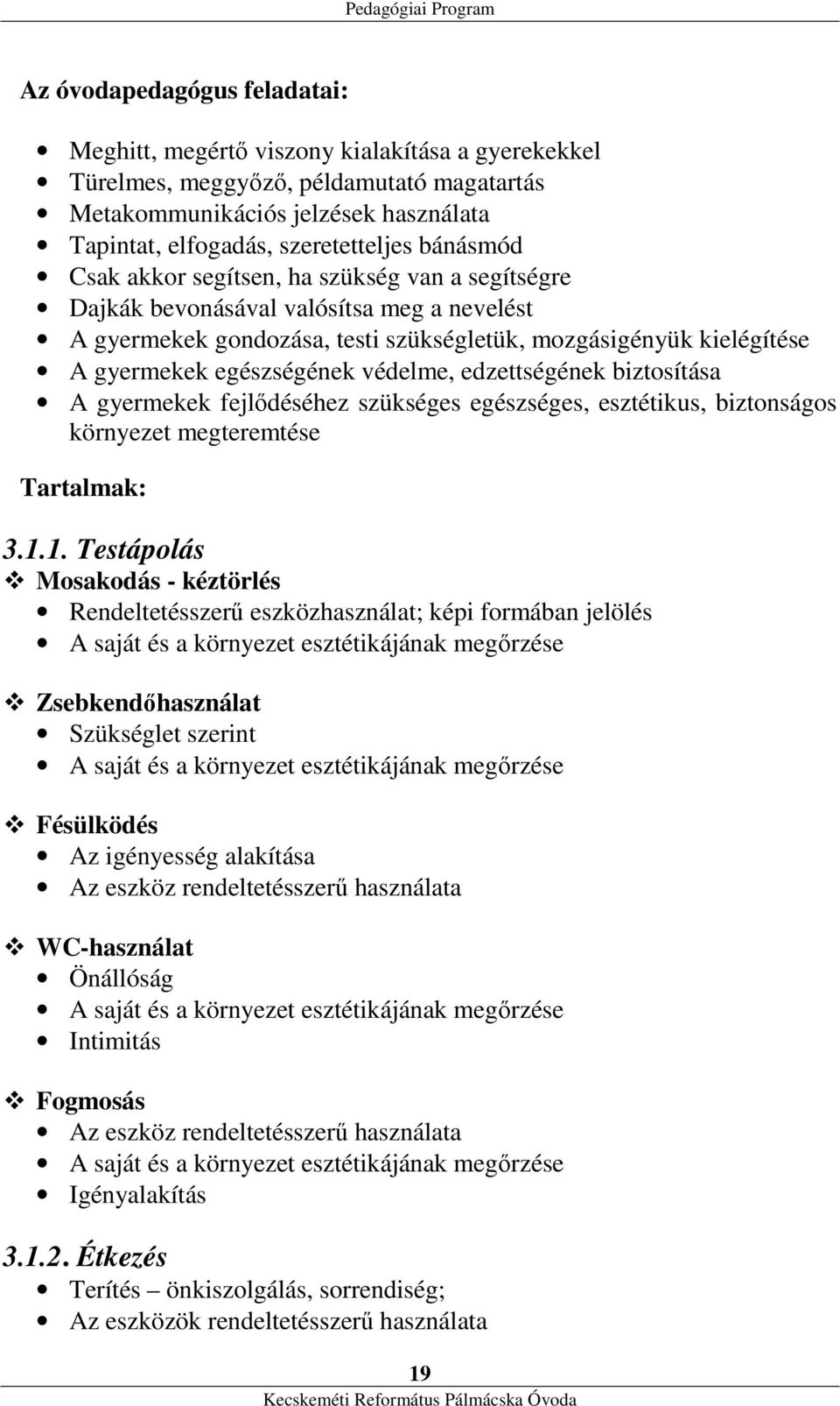 védelme, edzettségének biztosítása A gyermekek fejlődéséhez szükséges egészséges, esztétikus, biztonságos környezet megteremtése Tartalmak: 3.1.